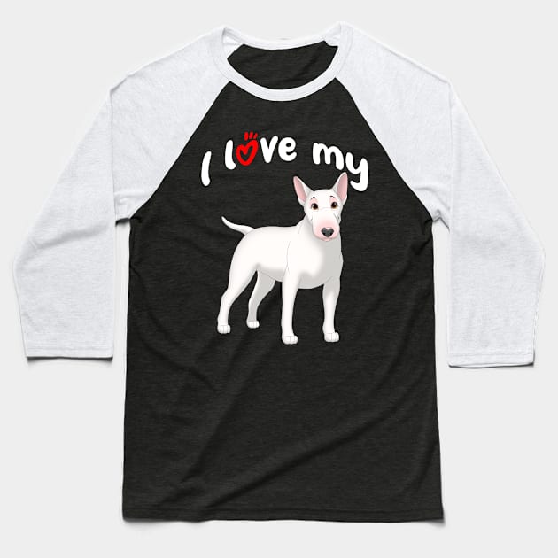 I Love My White Bull Terrier Dog Baseball T-Shirt by millersye